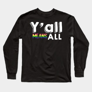 Y’all means all Long Sleeve T-Shirt